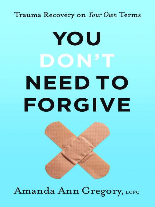 Title details for You Don't Need to Forgive by Amanda Ann Gregory LCPC - Available
